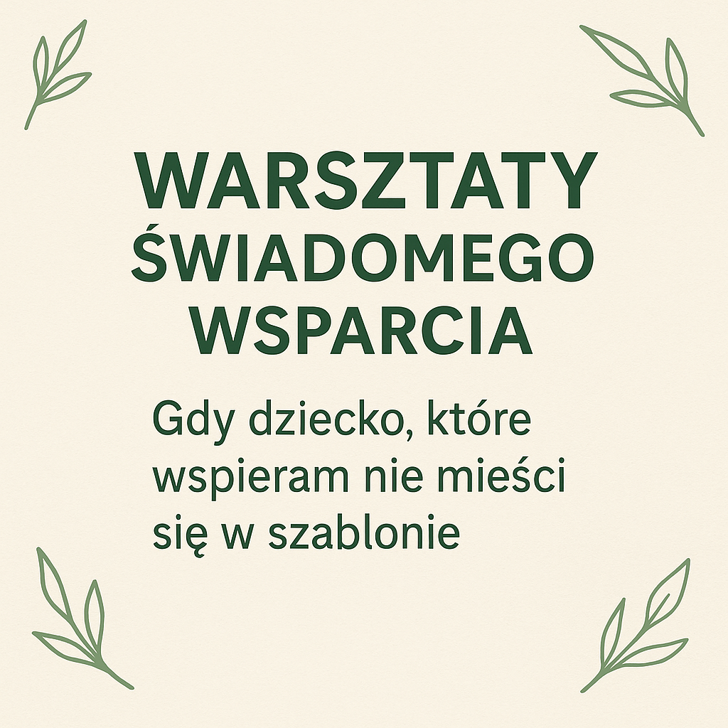 Gdy dziecko, które wspieram  nie mieści się w szablonie -  warsztaty świadomego wsparcia - Poznań